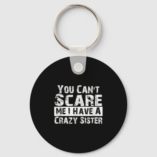 You Can't E Me I Have A Crazy Sister Funny キーホルダー (正面)