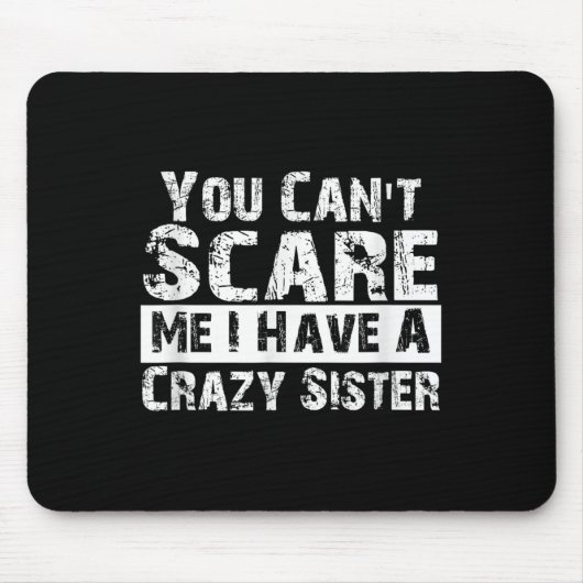 You Can't E Me I Have A Crazy Sister Funny マウスパッド (正面)