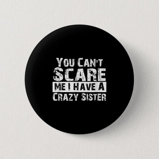 You Can't E Me I Have A Crazy Sister Funny  缶バッジ (正面)