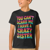 You Can't E Me I Have A Crazy Sister  Tシャツ (正面)