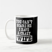 You Can't E Me I Have A Crazy Wife Funny コーヒーマグカップ (左)