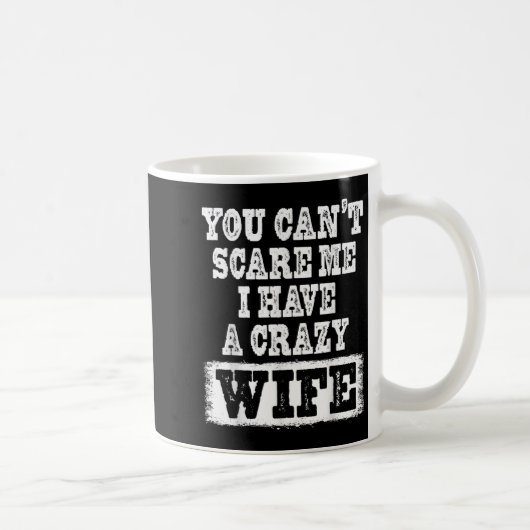 You Can't E Me I Have A Crazy Wife Funny コーヒーマグカップ (右)