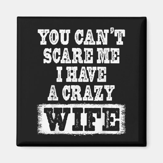 You Can't E Me I Have A Crazy Wife Funny  マグネット (正面)