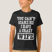 You Can't E Me I Have A Crazy Wife Funny  Tシャツ (正面)