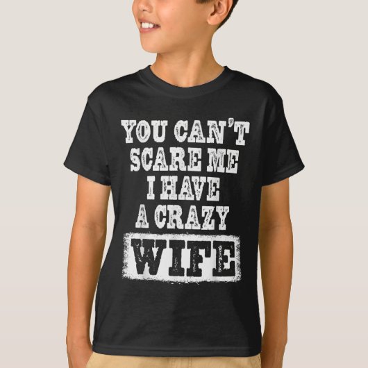You Can't E Me I Have A Crazy Wife Funny  Tシャツ (正面)