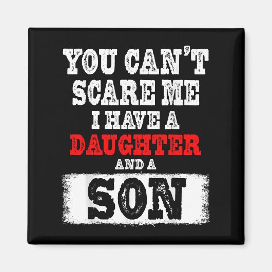 You Can't E Me I Have A Daughters And A Son Gift D マグネット (正面)