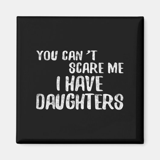 You Can't E Me I Have Daughters Shirt Funny Father マグネット (正面)