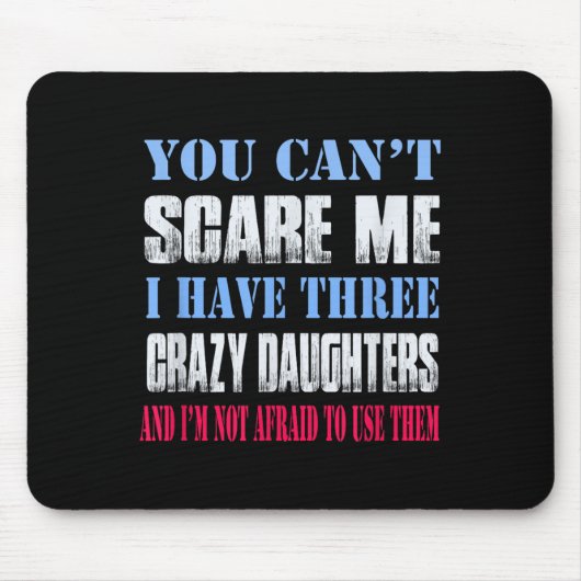 You Can't E Me I Have Three Crazy Daughters  マウスパッド (正面)