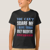 You Can't E Me I Have Three Crazy Daughters  Tシャツ (正面)
