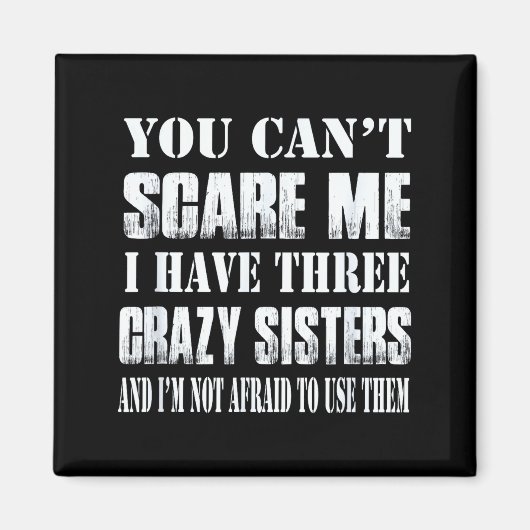 You Can't E Me I Have Three Crazy Sisters Gift  マグネット (正面)