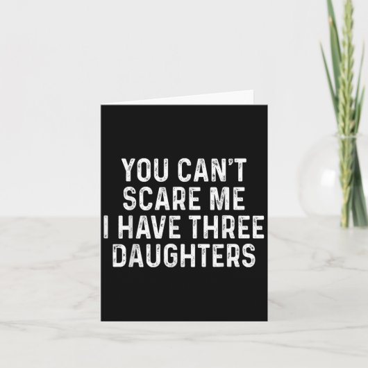 You Can't E Me I Have Three Daughters Funny Dad  カード (正面)