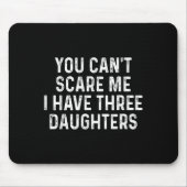 You Can't E Me I Have Three Daughters Funny Dad  マウスパッド (正面)