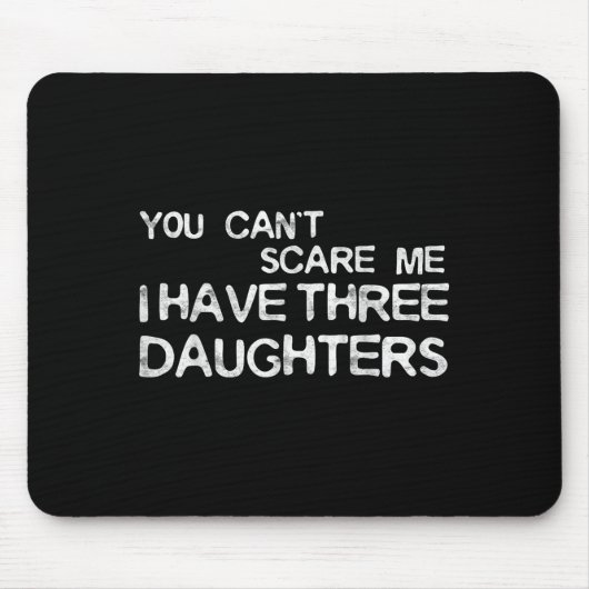 You Can't E Me I Have Three Daughters Shirt Father マウスパッド (正面)