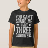 You Can't E Me I Have Three Daughters Shirt Father Tシャツ (正面)