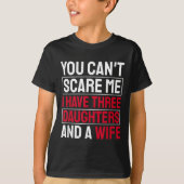 You Can't E Me I Have Three Daughters Tシャツ (正面)