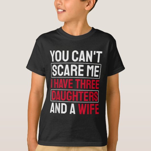 You Can't E Me I Have Three Daughters  Tシャツ (正面)