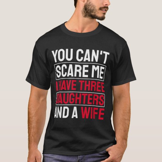 You Can't E Me I Have Three Daughters  Tシャツ (正面)