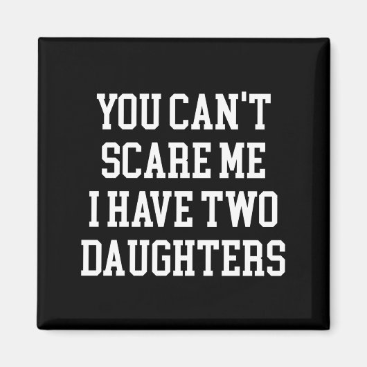 You Can't E Me I Have Two Daughters Funny Humor Lo マグネット (正面)