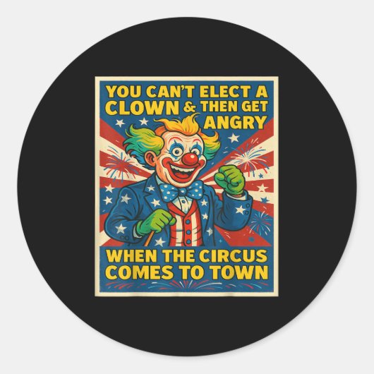 You Can't Elect A Clown & Get Angry When The C ラウンドシール (正面)