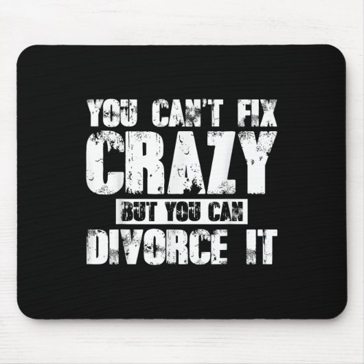 You Can't Fix Crazy But You Can Divorce It マウスパッド (正面)