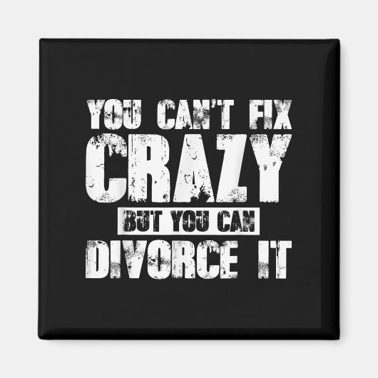 You Can't Fix Crazy But You Can Divorce It  マグネット (正面)