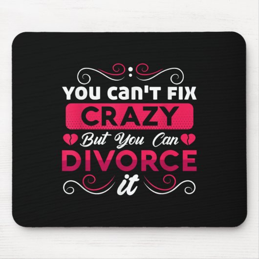You Can't Fix Crazy But You Can Divorce It Funny D マウスパッド (正面)