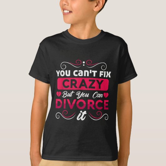 You Can't Fix Crazy But You Can Divorce It Funny D Tシャツ (正面)