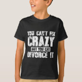 You Can't Fix Crazy But You Can Divorce It  Tシャツ (正面)