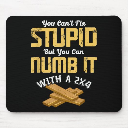 You Can't Fix Stud But You Can Numb It With A 2x4  マウスパッド (正面)