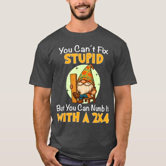 You Can't Fix Stupid But You Can Numb It With A 2x Tシャツ (正面)