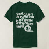 You Cant Fix Stupid Not Even With Duct Tape 1  Tシャツ (デザイン正面)