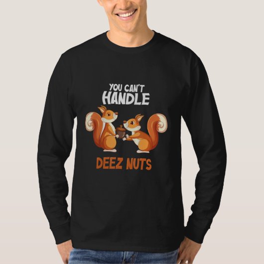 You Can't Handle Deez Nuts Funny squirrel deez nut Tシャツ (正面)