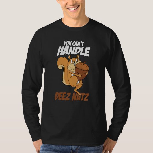 You Can't Handle Deez Nuts Squirrel Deez Nuts Tシャツ (正面)