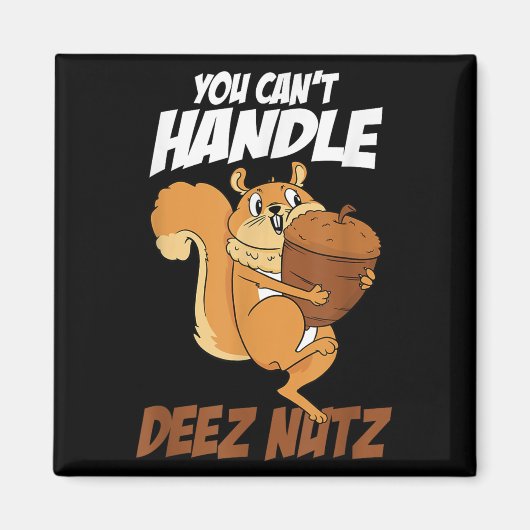 You Can't Handle Deez Nuts Squirrel Funny Deez Nut マグネット (正面)