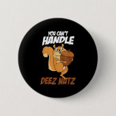 You Can't Handle Deez Nuts Squirrel Funny Deez Nut 缶バッジ (正面)