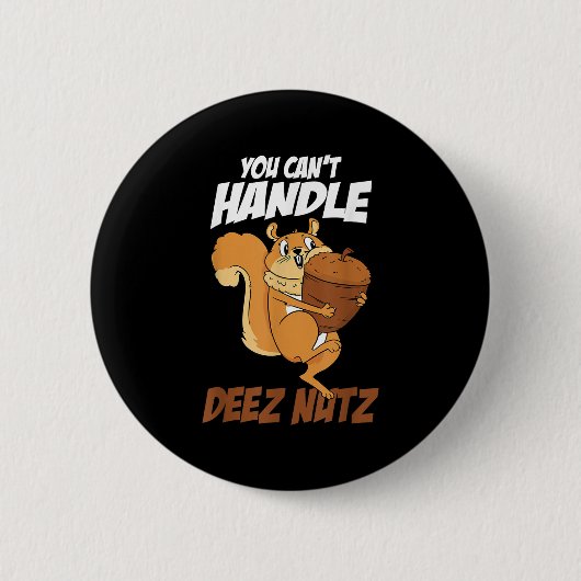 You Can't Handle Deez Nuts Squirrel Funny Deez Nut 缶バッジ (正面)