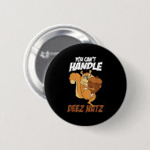 You Can't Handle Deez Nuts Squirrel Funny Deez Nut 缶バッジ (正面&裏面)