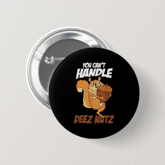 You Can't Handle Deez Nuts Squirrel Funny Deez Nut 缶バッジ (正面&裏面)