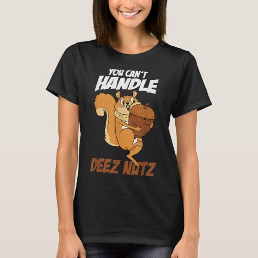 You Can't Handle Deez Nuts Squirrel Funny Deez Nut Tシャツ (正面)