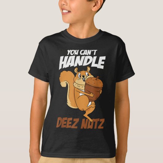 You Can't Handle Deez Nuts Squirrel Funny Deez Nut Tシャツ (正面)