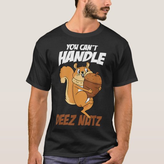 You Can't Handle Deez Nuts Squirrel Funny Deez Nut Tシャツ (正面)