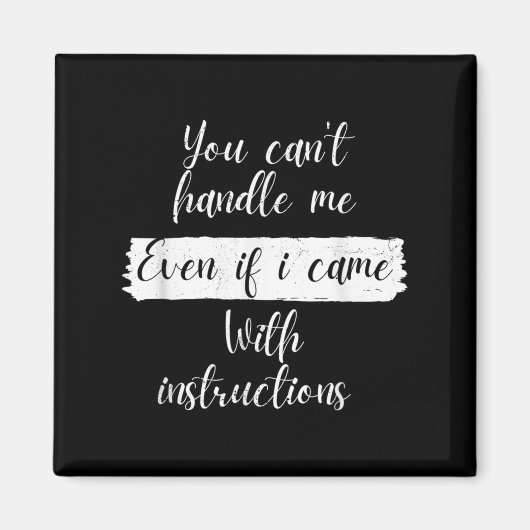 You Can't Handle Me Even If I Came With Instructio マグネット (正面)