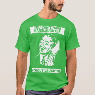 You Cant Have Manslaughter Without Laughter vintag Tシャツ