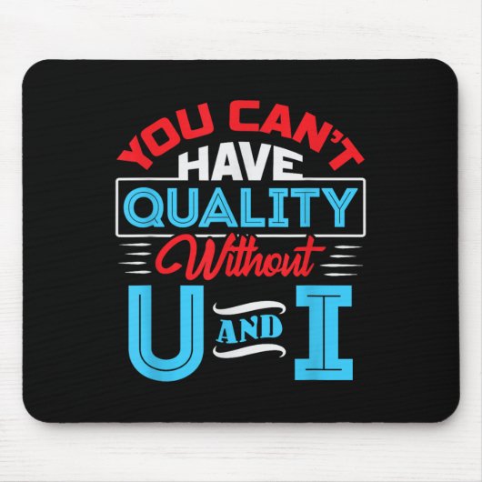 You Can't Have Quality Without U And I - Qa Qualit マウスパッド (正面)
