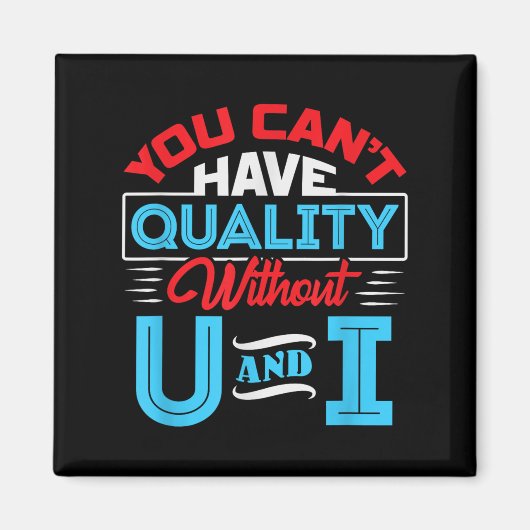 You Can't Have Quality Without U And I - Qa Qualit マグネット (正面)