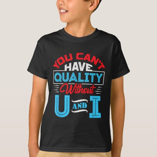 You Can't Have Quality Without U And I - Qa Qualit Tシャツ (正面)