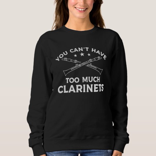 You Can't Have Too Much Clarinets Clarinet Clarine スウェットシャツ (正面)