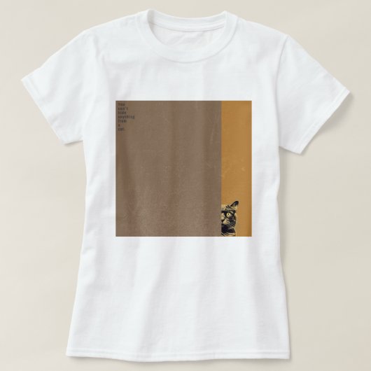 ”You can't hide anything from a cat”　T-shirts Tシャツ (デザイン正面)