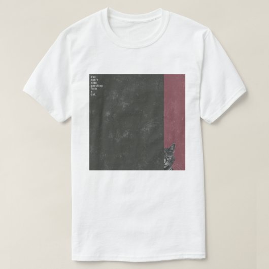 ”You can't hide anything from a cat”　T-shirts Tシャツ (デザイン正面)