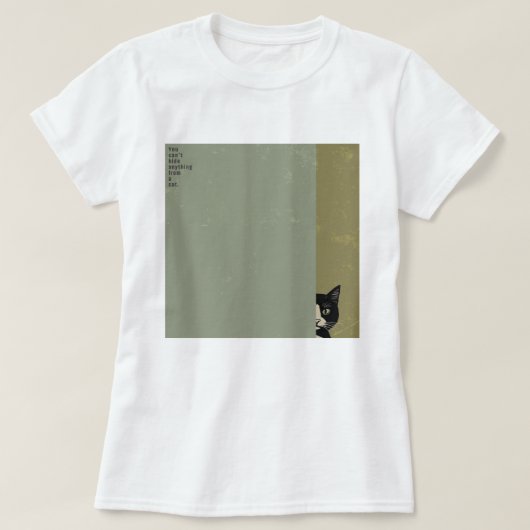 ”You can't hide anything from a cat”　T-shirts Tシャツ (デザイン正面)